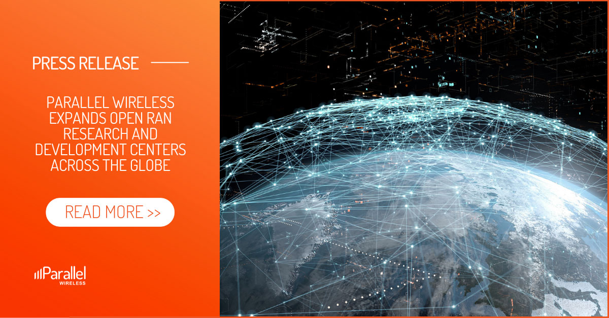 Parallel Wireless Expands Open RAN Research and Development Centers ...
