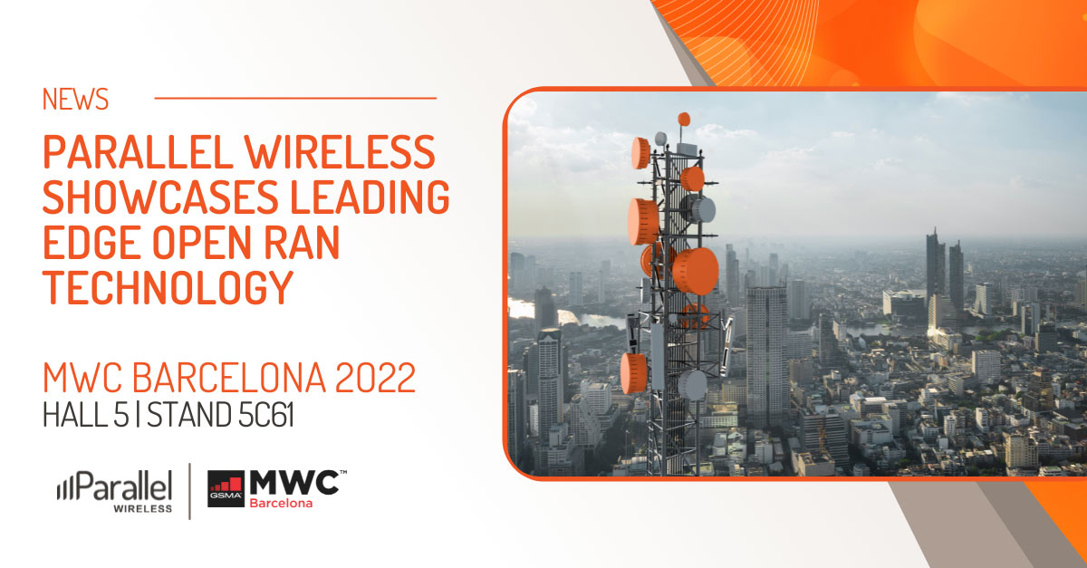 Parallel Wireless to Showcase Leading Edge Open RAN Technology at MWC ...
